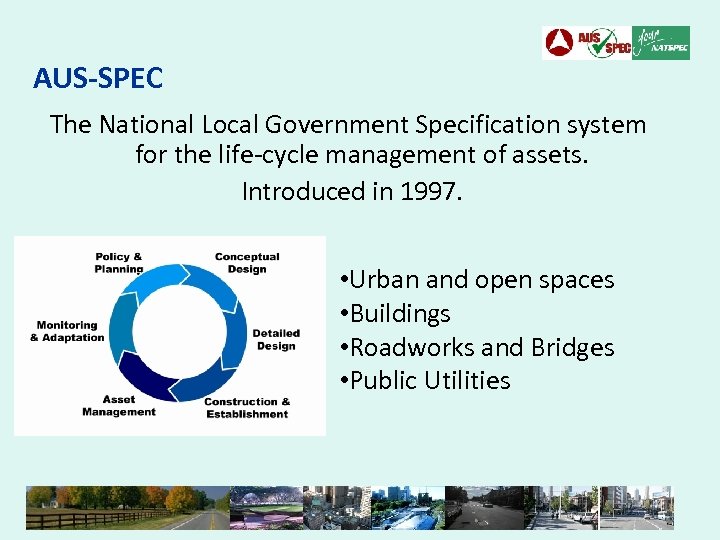 AUS-SPEC The National Local Government Specification system for the life-cycle management of assets. Introduced