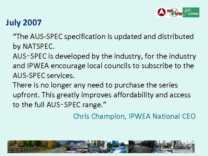 July 2007 “The AUS-SPEC specification is updated and distributed by NATSPEC. AUS‑SPEC is developed