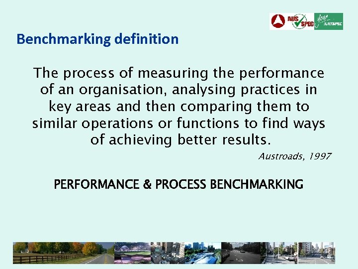 Benchmarking definition The process of measuring the performance of an organisation, analysing practices in