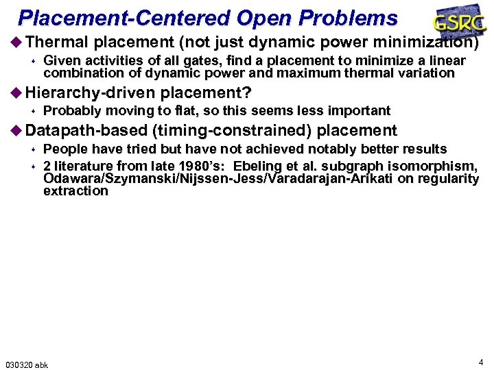 Placement-Centered Open Problems u Thermal placement (not just dynamic power minimization) s Given activities
