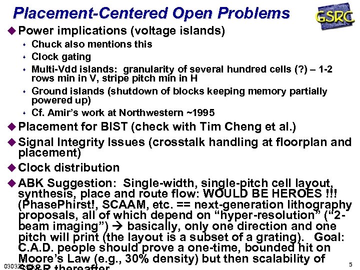 Placement-Centered Open Problems u Power implications (voltage islands) s Chuck also mentions this s