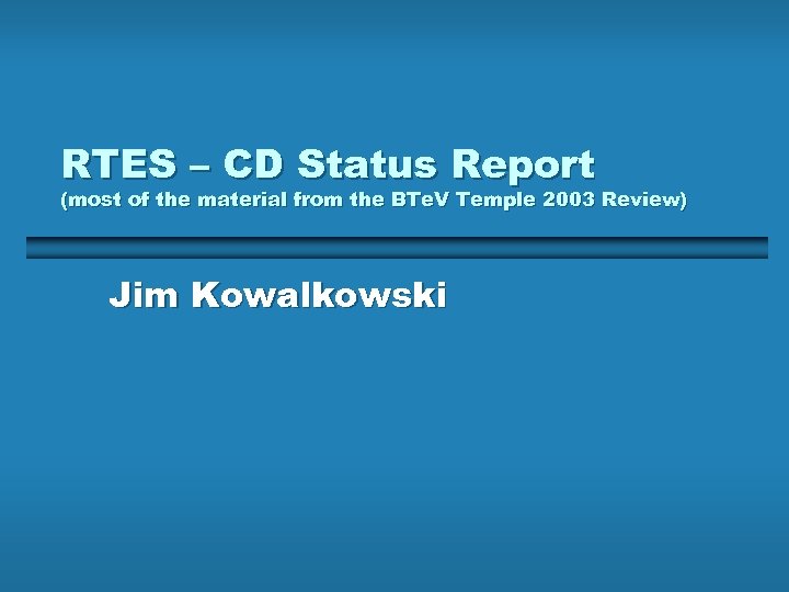 RTES – CD Status Report (most of the material from the BTe. V Temple