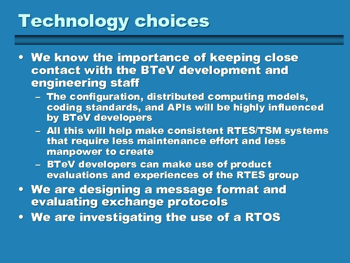Technology choices • We know the importance of keeping close contact with the BTe.