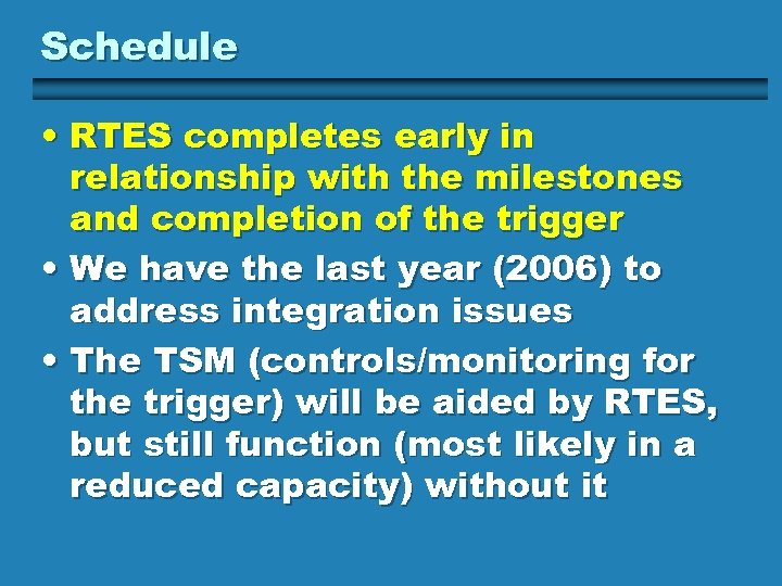 Schedule • RTES completes early in relationship with the milestones and completion of the