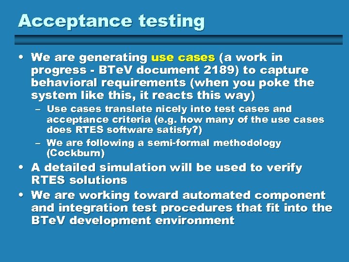 Acceptance testing • We are generating use cases (a work in progress - BTe.