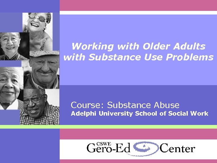 Working with Older Adults with Substance Use Problems Course: Substance Abuse Adelphi University School