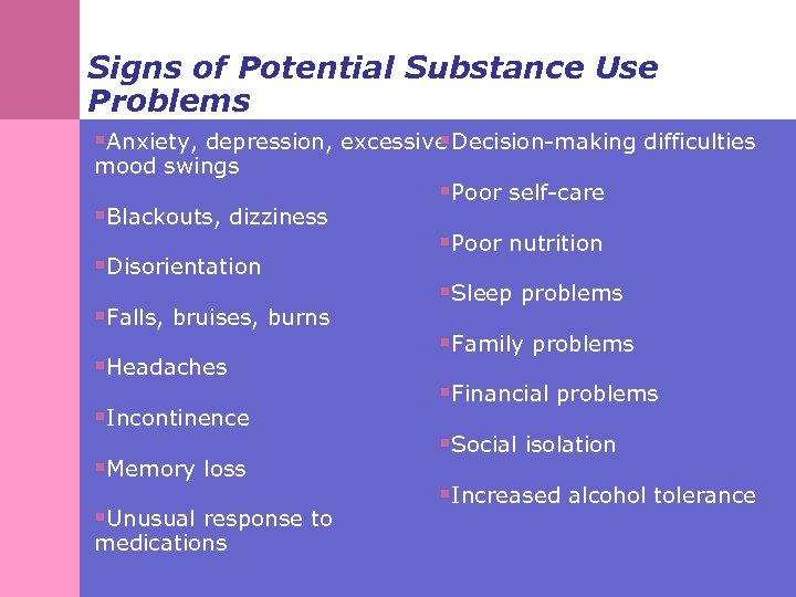 Signs of Potential Substance Use Problems §Anxiety, depression, excessive Decision-making difficulties § mood swings