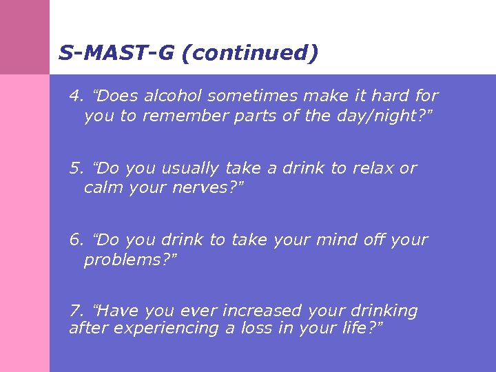 S-MAST-G (continued) 4. “Does alcohol sometimes make it hard for you to remember parts