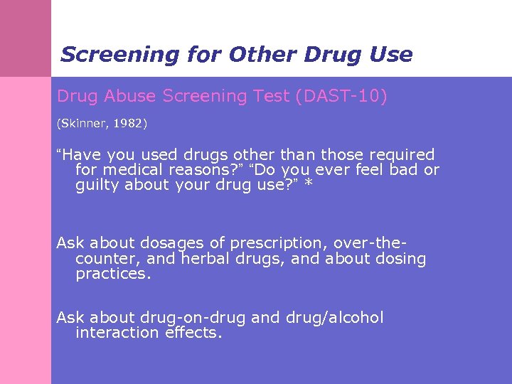 Screening for Other Drug Use Drug Abuse Screening Test (DAST-10) (Skinner, 1982) “Have you
