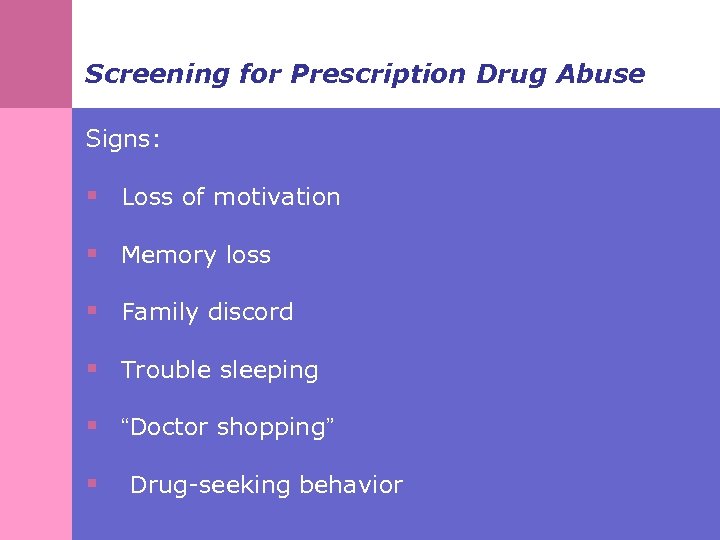 Screening for Prescription Drug Abuse Signs: § Loss of motivation § Memory loss §