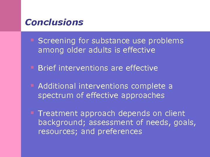 Conclusions § Screening for substance use problems among older adults is effective § Brief