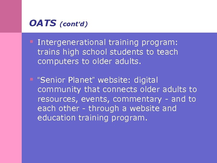OATS (cont’d) § Intergenerational training program: trains high school students to teach computers to