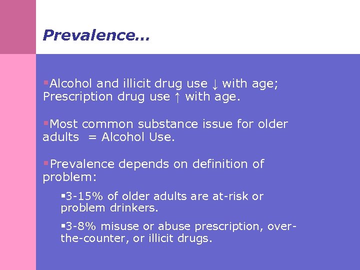 Prevalence… §Alcohol and illicit drug use ↓ with age; Prescription drug use ↑ with
