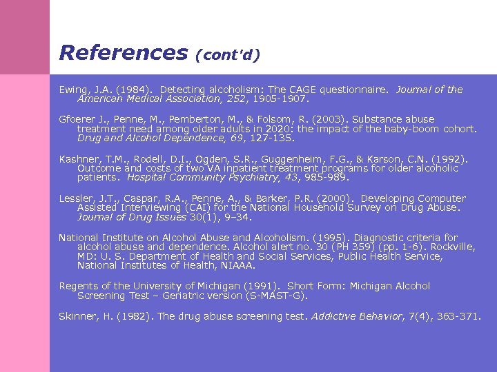 References (cont’d) Ewing, J. A. (1984). Detecting alcoholism: The CAGE questionnaire. Journal of the