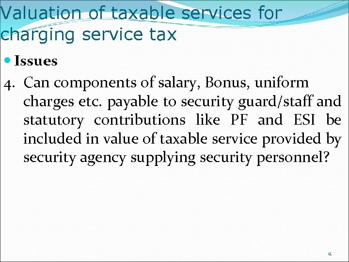 Valuation of taxable services for charging service tax Issues 4. Can components of salary,