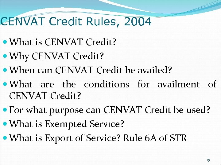 CENVAT Credit Rules, 2004 What is CENVAT Credit? Why CENVAT Credit? When can CENVAT