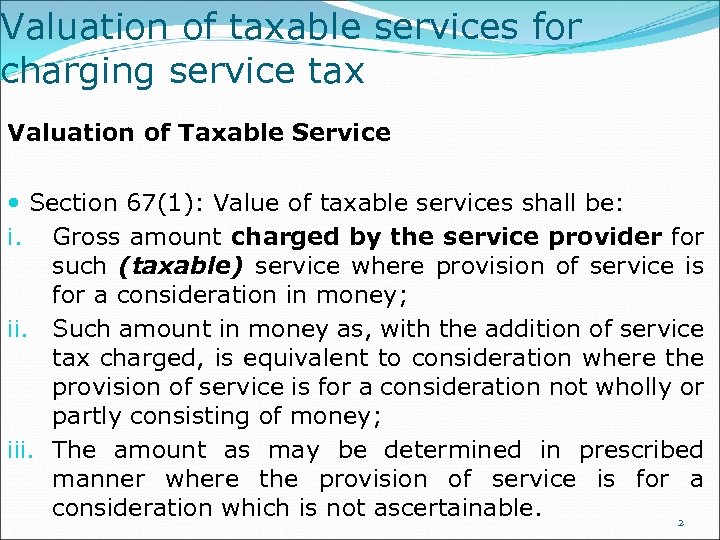 Valuation of taxable services for charging service tax Valuation of Taxable Service Section 67(1):