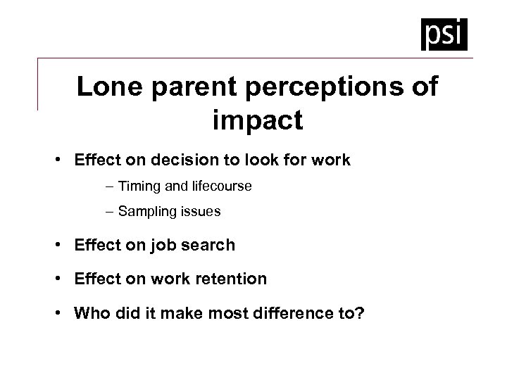 Lone parent perceptions of impact • Effect on decision to look for work –