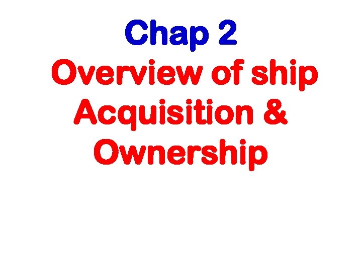 Chap 2 Overview of ship Acquisition & Ownership 