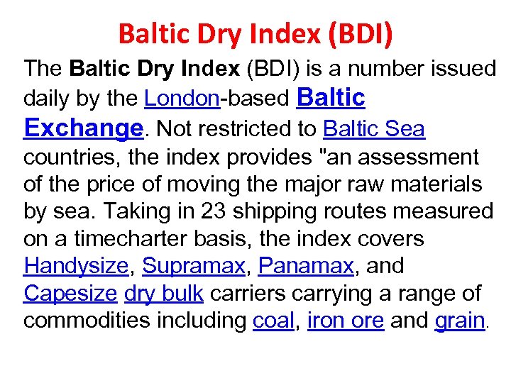 Baltic Dry Index (BDI) The Baltic Dry Index (BDI) is a number issued daily