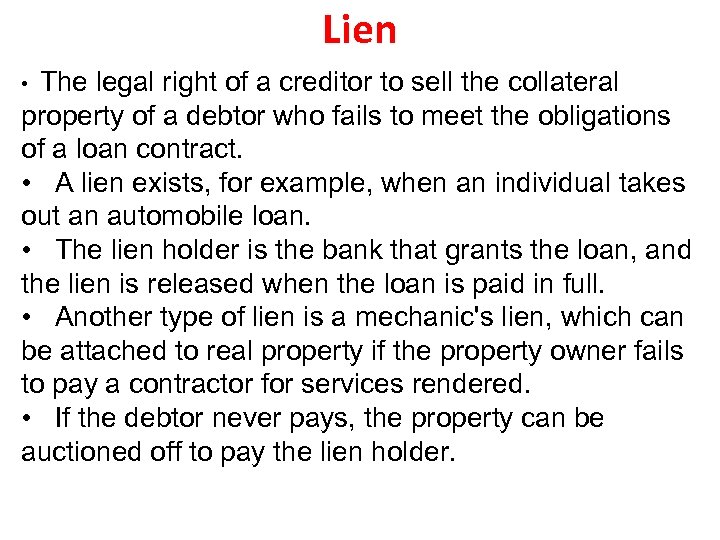 Lien The legal right of a creditor to sell the collateral property of a