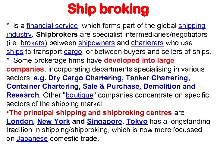 Ship broking * is a financial service, which forms part of the global shipping