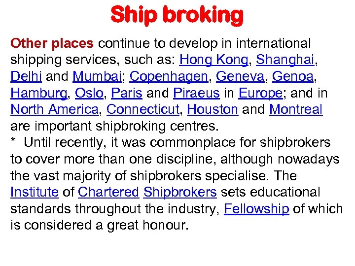 Ship broking Other places continue to develop in international shipping services, such as: Hong