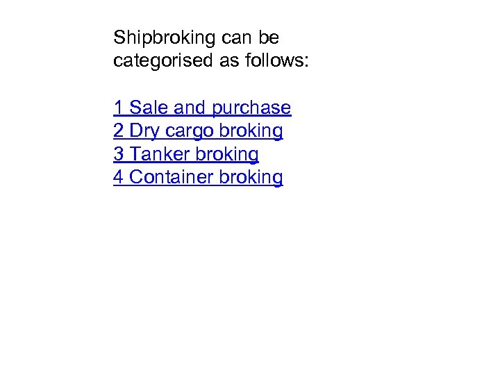 Shipbroking can be categorised as follows: 1 Sale and purchase 2 Dry cargo broking