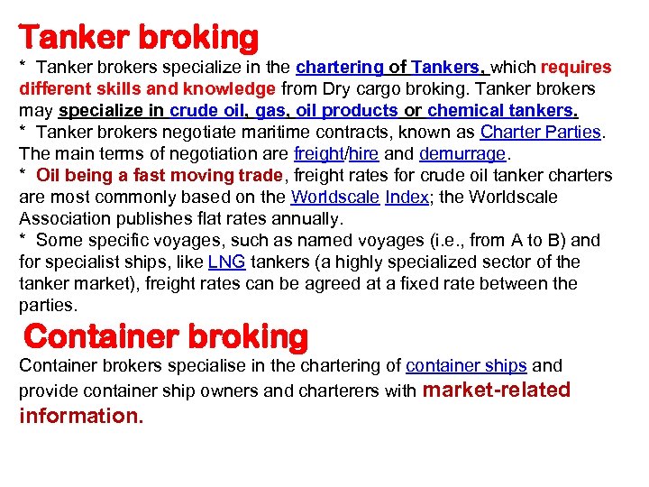 Tanker broking * Tanker brokers specialize in the chartering of Tankers, which requires different