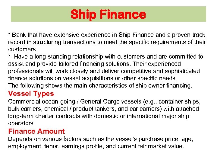 Ship Finance * Bank that have extensive experience in Ship Finance and a proven