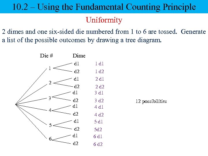 10. 2 – Using the Fundamental Counting Principle Uniformity 2 dimes and one six-sided