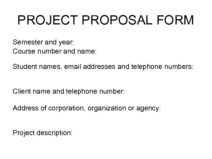 PROJECT PROPOSAL FORM Semester and year: Course number and name: Student names, email addresses