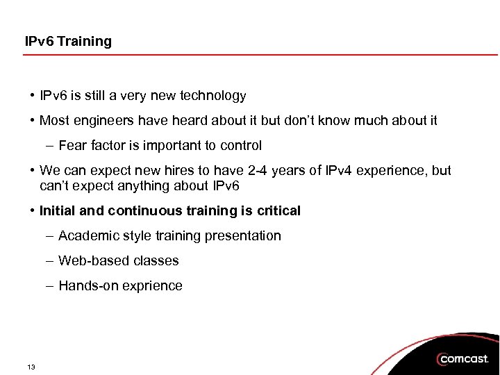 IPv 6 Training • IPv 6 is still a very new technology • Most