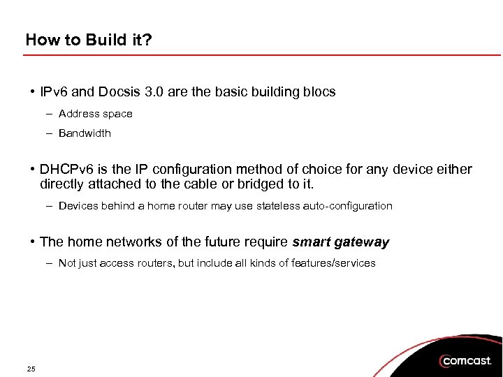 How to Build it? • IPv 6 and Docsis 3. 0 are the basic
