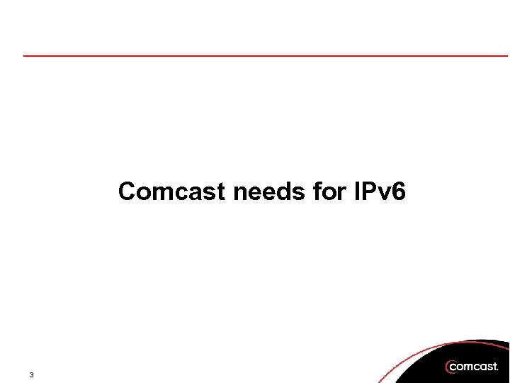 Comcast needs for IPv 6 3 