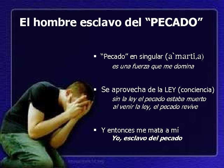 El hombre esclavo del “PECADO” § “Pecado” en singular (a`marti, a) es una fuerza