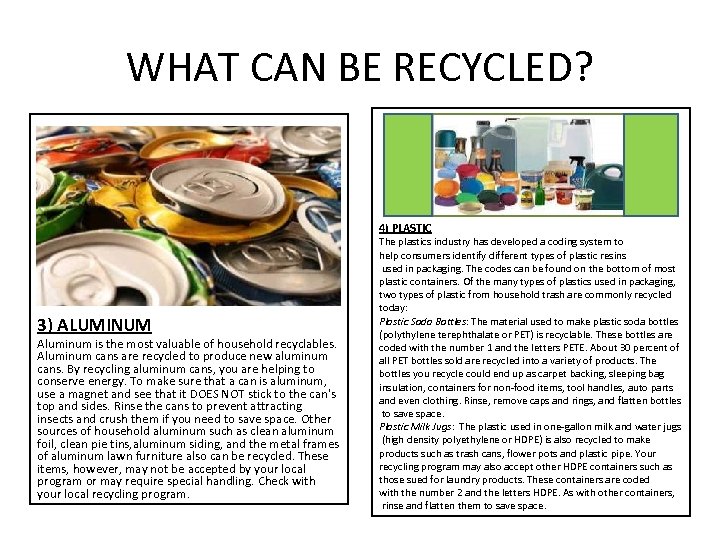 WHAT CAN BE RECYCLED? 4) PLASTIC 3) ALUMINUM Aluminum is the most valuable of