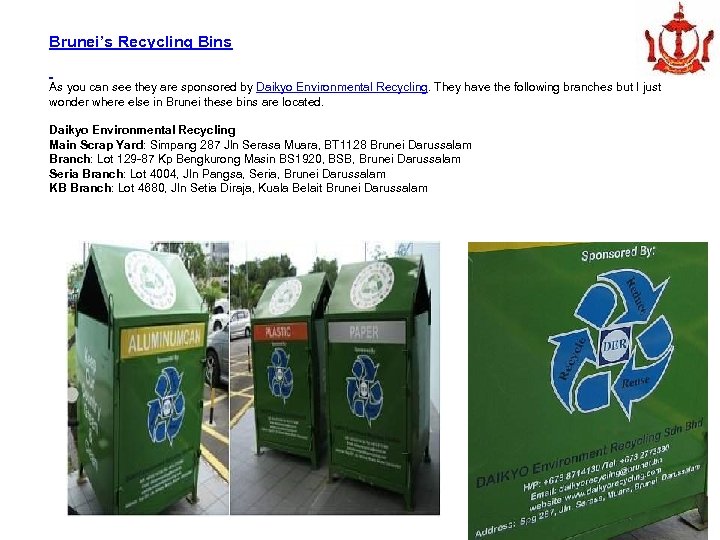 Brunei’s Recycling Bins As you can see they are sponsored by Daikyo Environmental Recycling.