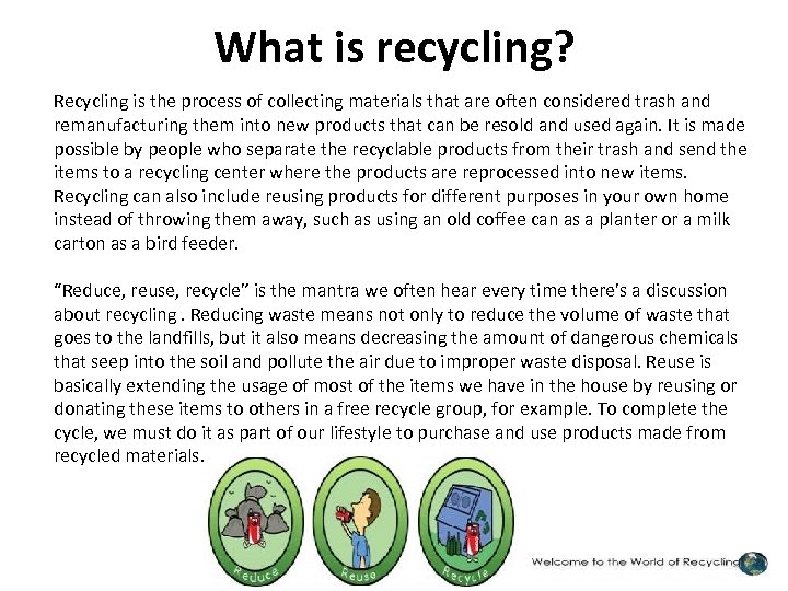 What is recycling? Recycling is the process of collecting materials that are often considered