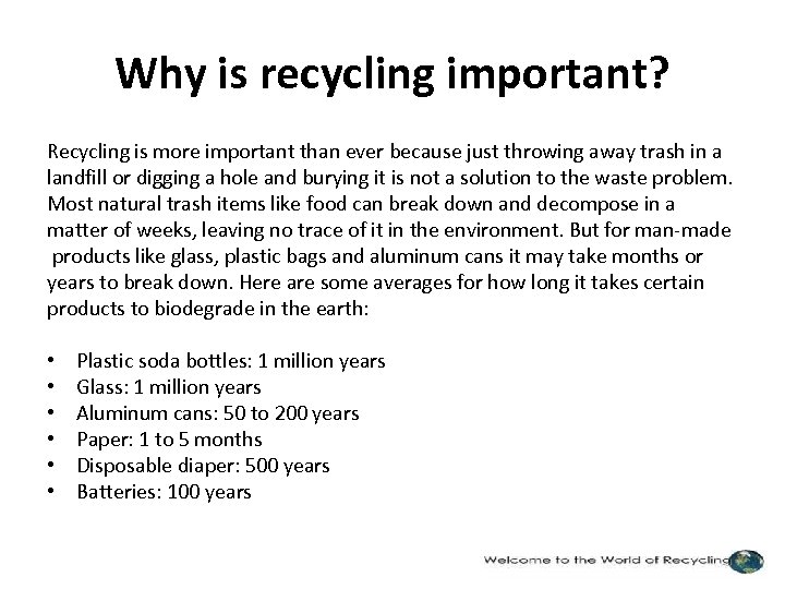 Why is recycling important? Recycling is more important than ever because just throwing away