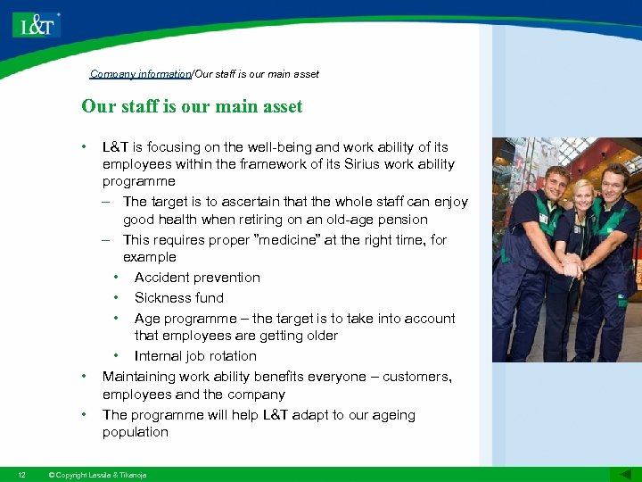 Company information/Our staff is our main asset • • • 12 L&T is focusing
