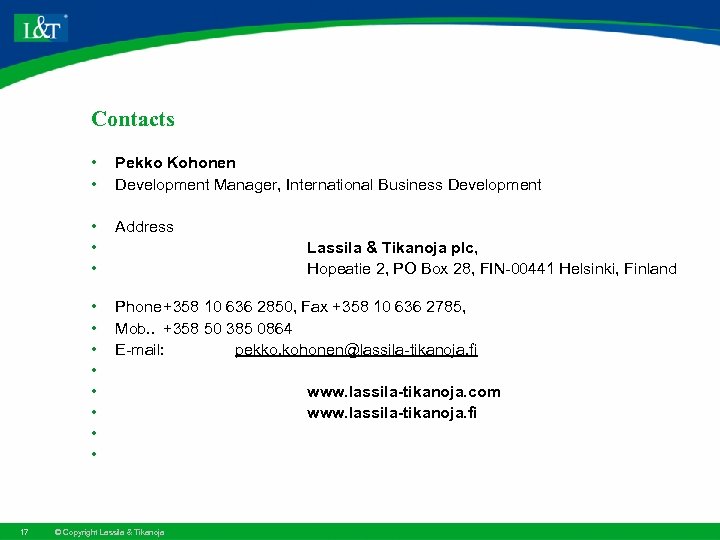 Contacts • • • Address • • 17 Pekko Kohonen Development Manager, International Business