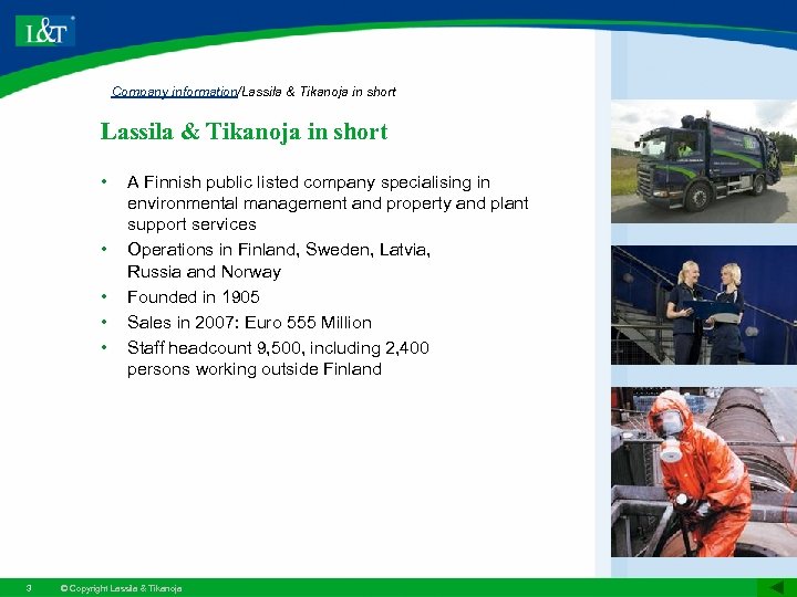 Company information/Lassila & Tikanoja in short • • • 3 A Finnish public listed