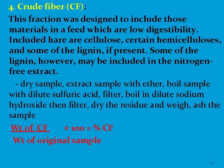 4. Crude fiber (CF): This fraction was designed to include those materials in a