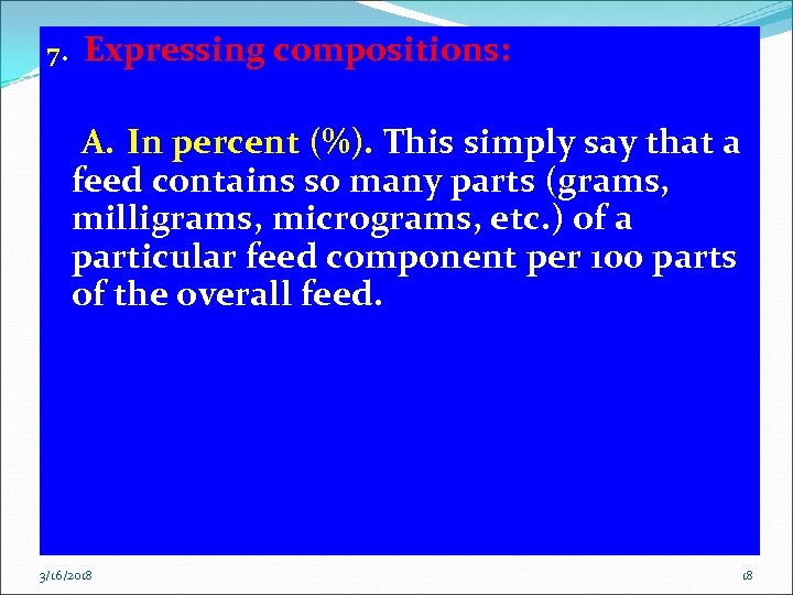 7. Expressing compositions: A. In percent (%). This simply say that a feed contains