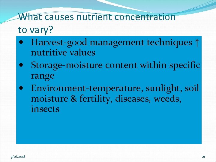 What causes nutrient concentration to vary? Harvest-good management techniques ↑ nutritive values Storage-moisture content