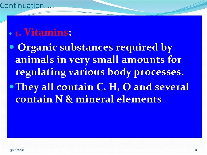 Continuation…. . . Vitamins: Organic substances required by animals in very small amounts for