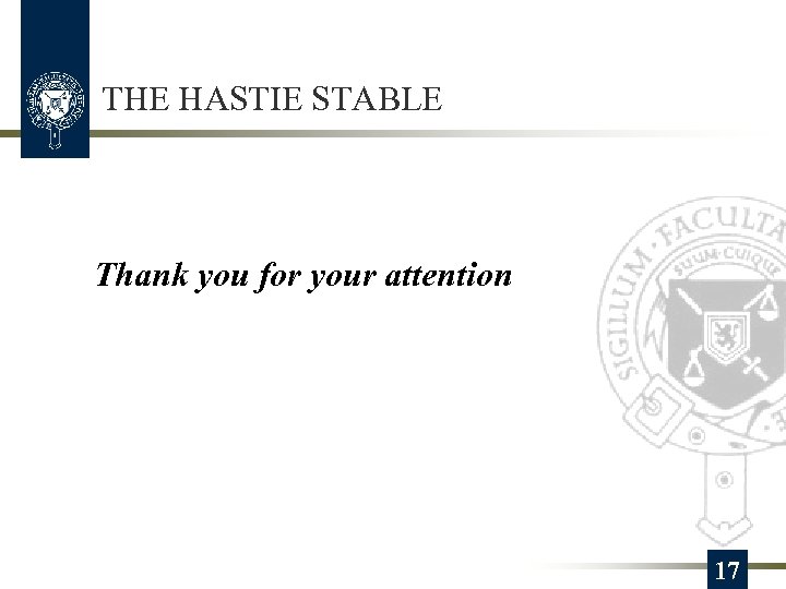 THE HASTIE STABLE Thank you for your attention 17 