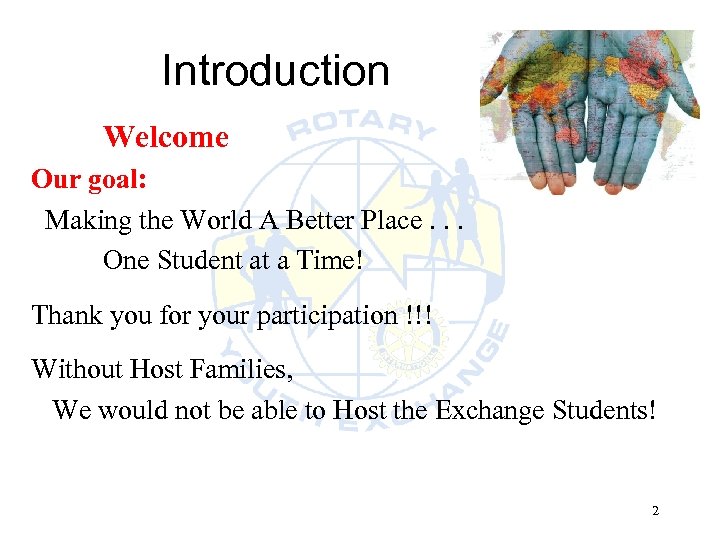 Introduction Welcome Our goal: Making the World A Better Place. . . One Student