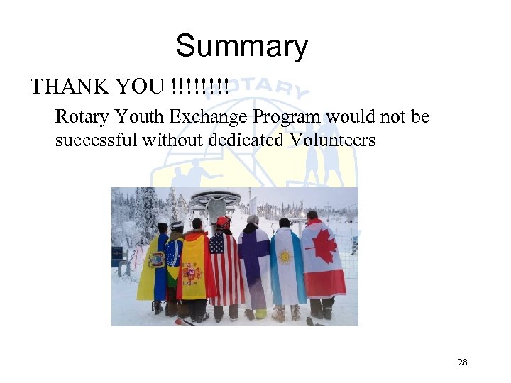Summary THANK YOU !!!! Rotary Youth Exchange Program would not be successful without dedicated